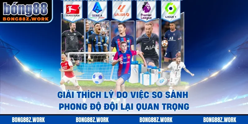 Giải thích lý do việc so sánh phong độ đội lại quan trọng