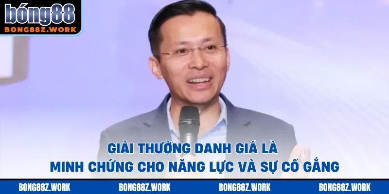 Giải thưởng danh giá là minh chứng cho năng lực và sự cố gắng