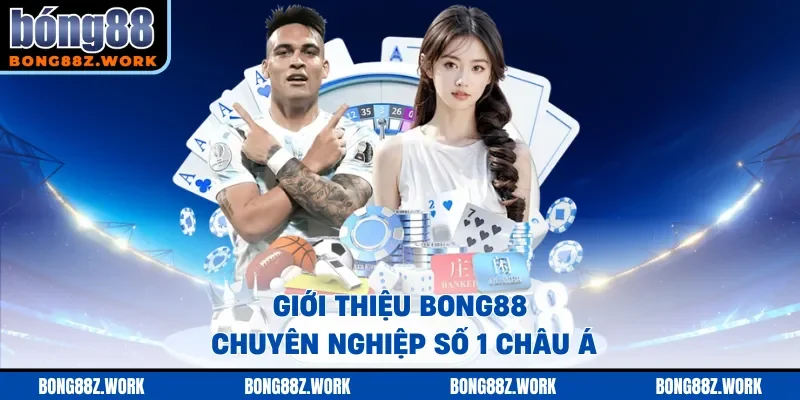 Giới thiệu Bong88 chuyên nghiệp số 1 châu Á