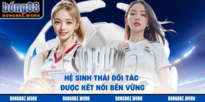 Hệ sinh thái đối tác được kết nối bền vững