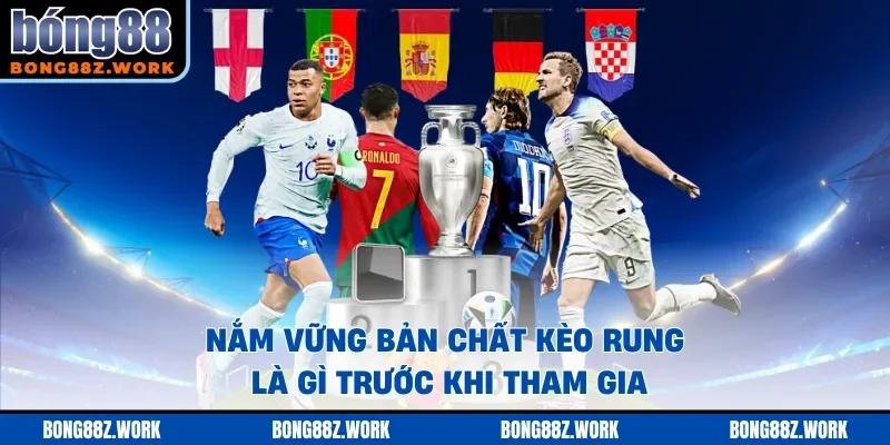 Nắm vững bản chất kèo rung là gì trước khi tham gia
