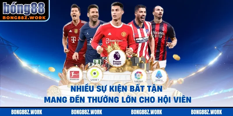 Nhiều sự kiện bất tận mang đến thưởng lớn cho hội viên