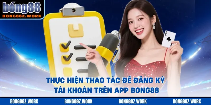 Thực hiện thao tác để đăng ký tài khoản trên app Bong88